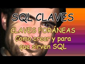 SQL Claves Foráneas (FOREIGN KEY) Como se crean y para que sirven