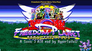 Freedom Planet Beta Trio Plus Mod for Sonic 3 A.I.R. | S3AIR Mods
