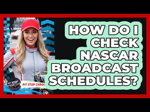 How Do I Check NASCAR Broadcast Schedules?