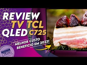Review TV 4k TCL Qled C725 A MELHOR em 2022 para quem quer GASTAR POUCO e não abre mão de Qualidade!