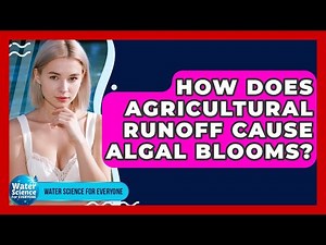 How Does Agricultural Runoff Cause Algal Blooms? - Water Science For Everyone