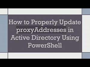 How to Properly Update proxyAddresses in Active Directory Using PowerShell