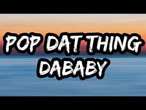 DaBaby – POP DAT THING (Lyrics)
