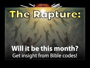 The Rapture: Will it be this month? Get insight from Bible codes!