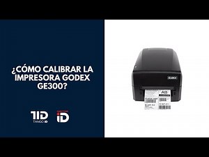 ¿Cómo calibrar la impresora Godex GE300?