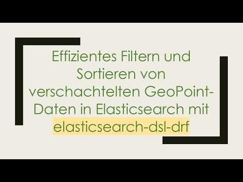 Effizientes Filtern und Sortieren von verschachtelten GeoPoint-Daten in Elasticsearch mit elasticse