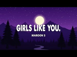 Girls Like You – Maroon 5 (Lyrics) | HD Lyric Video | Romantic Pop Hit
