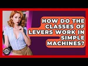 How Do The Classes Of Levers Work In Simple Machines? - The Everyday Why