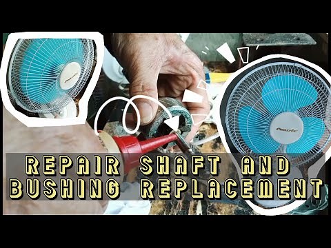 Electric Fan: How to Repair Shaft and Replace Bushing