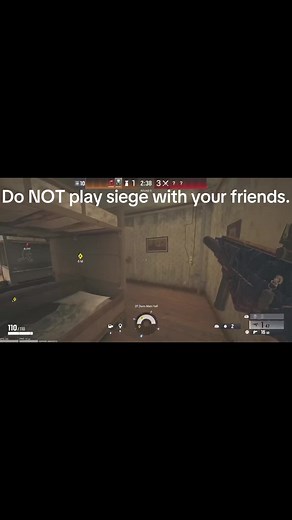 Do NOT play siege with your friends