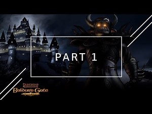 Baldur's Gate: Enhanced Edition Playthrough - Part 1