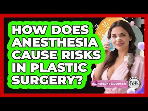 How Does Anesthesia Cause Risks In Plastic Surgery? - Plastic Surgery Transformations