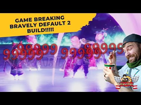 Breaking Bravely Default 2, THE ULTIMATE BUILD!!
