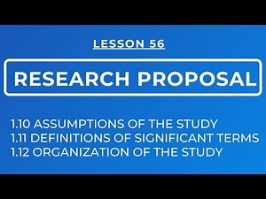 LESSON 56 - RESEARCH PROPOSAL: ASSUMPTIONS, DEFINITIONS OF TERMS & ORGANIZATION OF THE STUDY