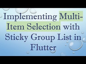 Implementing Multi-Item Selection with Sticky Group List in Flutter