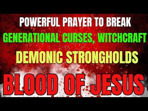Powerful Prayer to Break Generational Curses, Witchcraft & Demonic Strongholds | Blood of Jesus