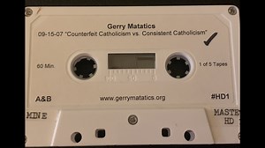 Dr. Gerry Matatics "Counterfeit vs. Consistent Catholicism" (audio 9 of 10) 9-15-2007