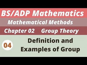 4. Definition and examples of Group | Groups | Chapter 2 | Mathematical Methods | BS/ADP Maths