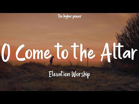 Elevation Worship - O Come to the Altar (Live) (Lyrics) | 1 Hour