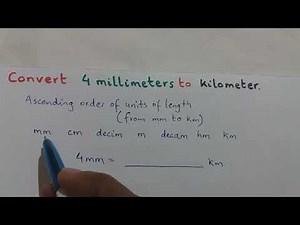 Video 1: Conversion of Units - millimeter to kilometer