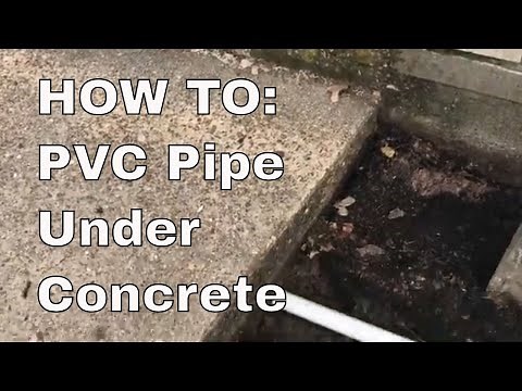 HOW TO: Get PVC Pipe Under Concrete?