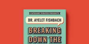 Dr. Ayelet Fishbach: Breaking Down The Science Of Motivation