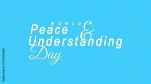 World Peace and Understanding Day Text Animation. Great for World Peace and Understanding Day Celebrations, for banner, social media feed wallpaper stories.