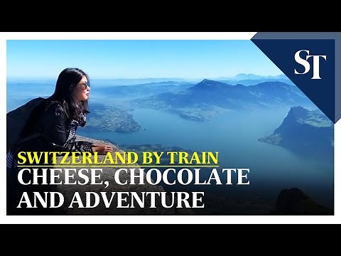 Exploring Switzerland by train: Cheese, chocolate and adventure | The Straits Times