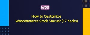How To Customize Woocommerce Stock Status? (17 Hacks)