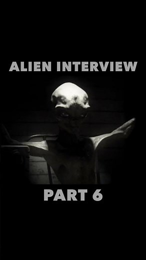 Alien Interview Part 6