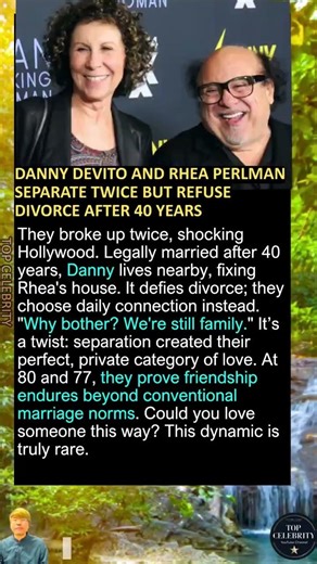 Danny DeVito and Rhea Perlman Separate Twice But Refuse Divorce After 40 Years