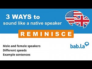 REMINISCE pronunciation | Improve your language with bab.la