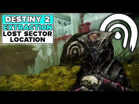 Destiny 2 EXTRACTION Lost Sector Location