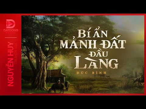 Nghe truyện ma : BÍ MẬT MẢNH ĐẤT ĐẦU LÀNG - Chuyện ma kinh dị làng quê Nguyễn Huy diễn đọc