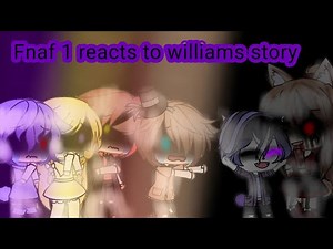 Fnaf 1 reacts to Williams story