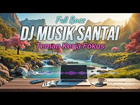 BIKIN KERJA FOKUS🔥 DJ SLOW SANTAI ENAK BANGET COCOK BUAT KERJA DAN SANTAI | 1 JAM NON STOP