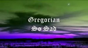 GREGORIAN - So Sad (Full HD)™