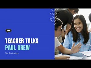 Teacher Talks: Paul Drew, Sha Tin College