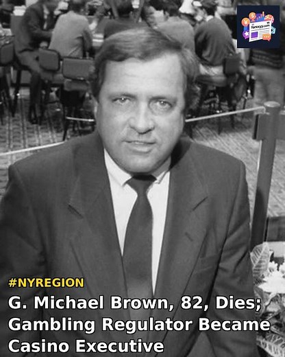 G. Michael Brown, 82, Dies; Gambling Regulator Became Casino Executive