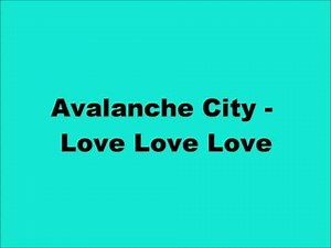 Avalanche City - Love Love Love Lyrics
