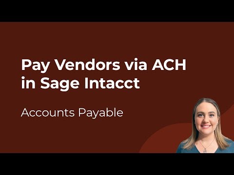 Sage Intacct AP: How to Pay Vendors via ACH