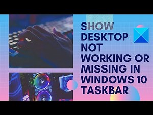 Show desktop not working or missing in Windows 10 Taskbar