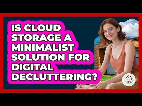 Is Cloud Storage A Minimalist Solution For Digital Decluttering? - Minimalist Home Life