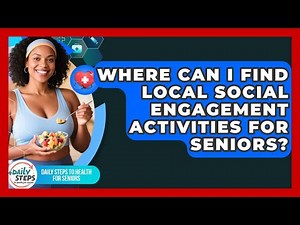 Where Can I Find Local Social Engagement Activities for Seniors?