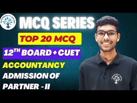 TOP 20 MCQ 12TH BOARD & CUET | ADMISSION OF PARTNER II |ACCOUNTANCY|#accountancy12
