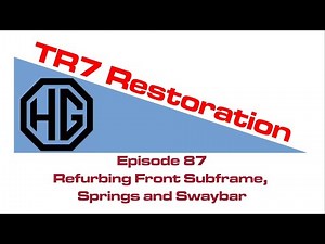 Triumph TR7 Restoration: Episode 87 Front Suspension and Subframe refurbishment