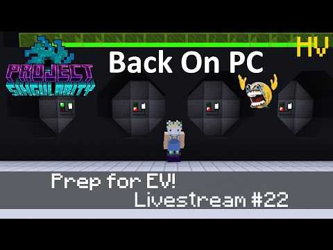 Project Singularity Livestream 22 : Prep for EV!