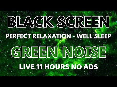 Perfect Green Noise Sound To Relaxation - Black Screen For Sleep Well | Sound In 11 Hours No ADS