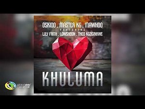 Oskido, Master KG and MaWhoo - Khuluma [Feat. LilyFaith, Lowsheen and Theo Kgosinkwe] (Audio)