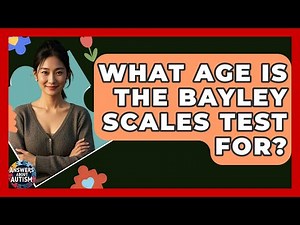 What Age Is The Bayley Scales Test For? - Answers About Autism